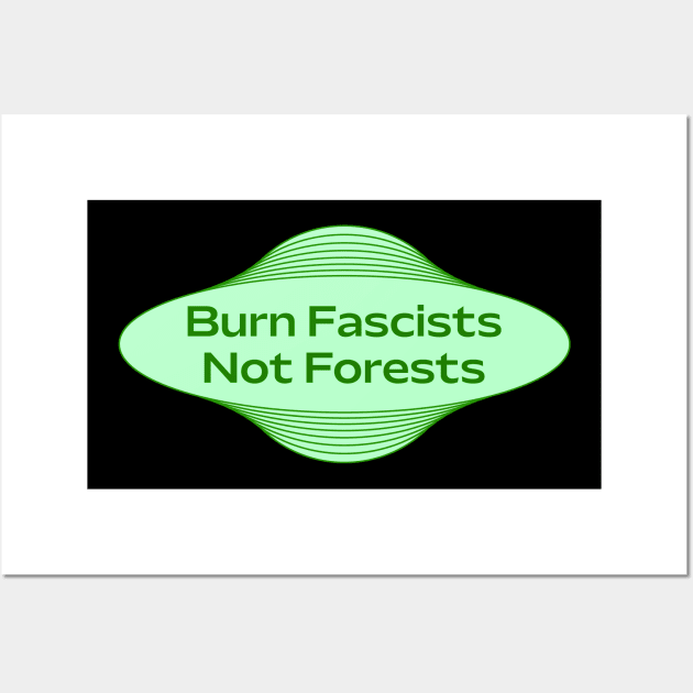 Burn Fascists Not Forests - Stop Deforestation Wall Art by Football from the Left